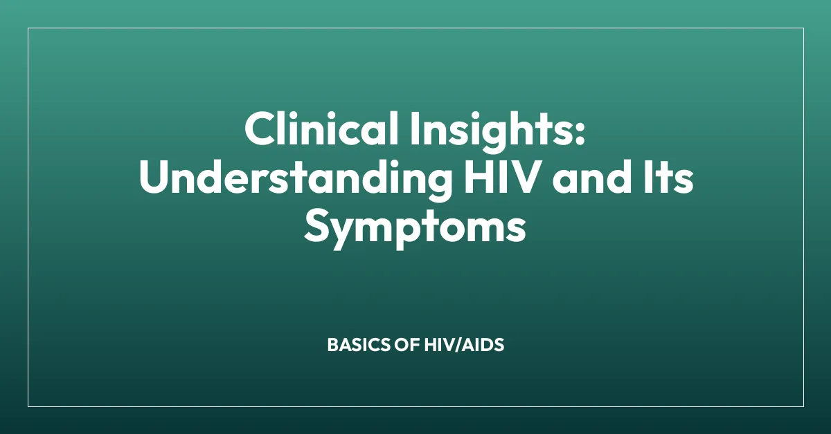 Clinical Insights: Understanding HIV and Its Symptoms