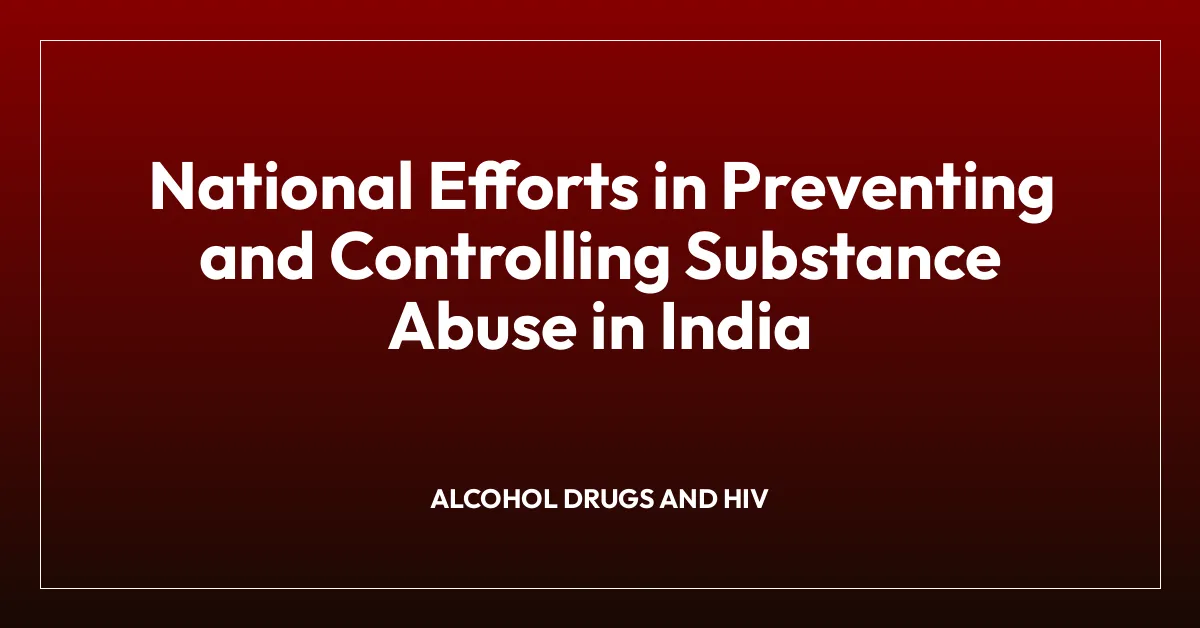 National Efforts in Preventing and Controlling Substance Abuse in India