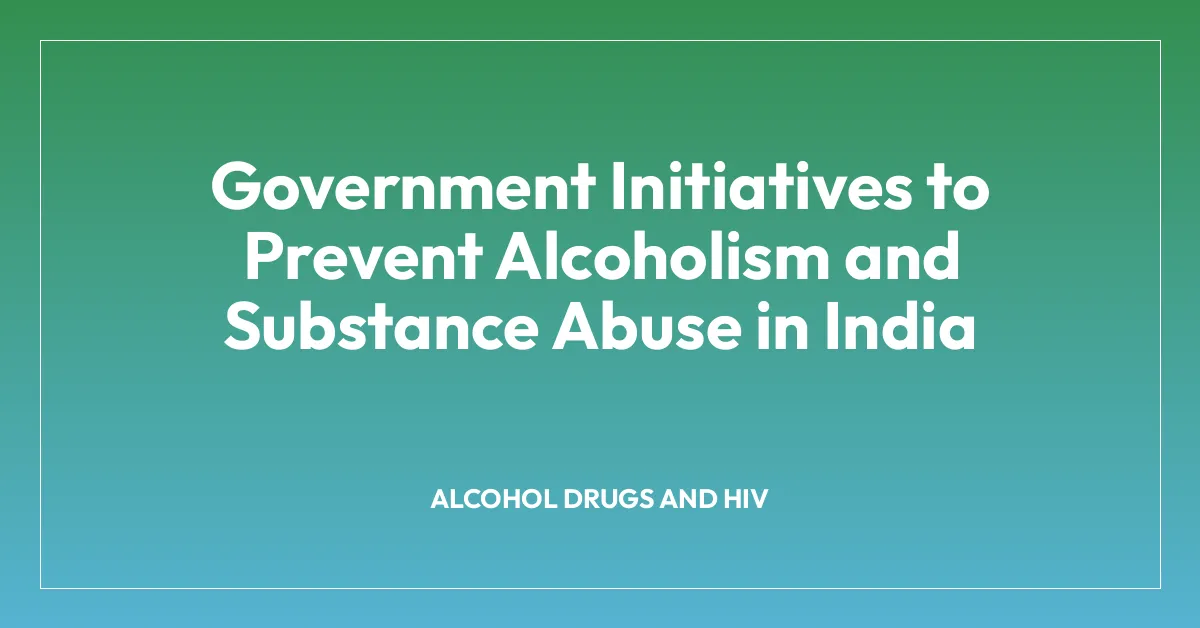 Government Initiatives to Prevent Alcoholism and Substance Abuse in India