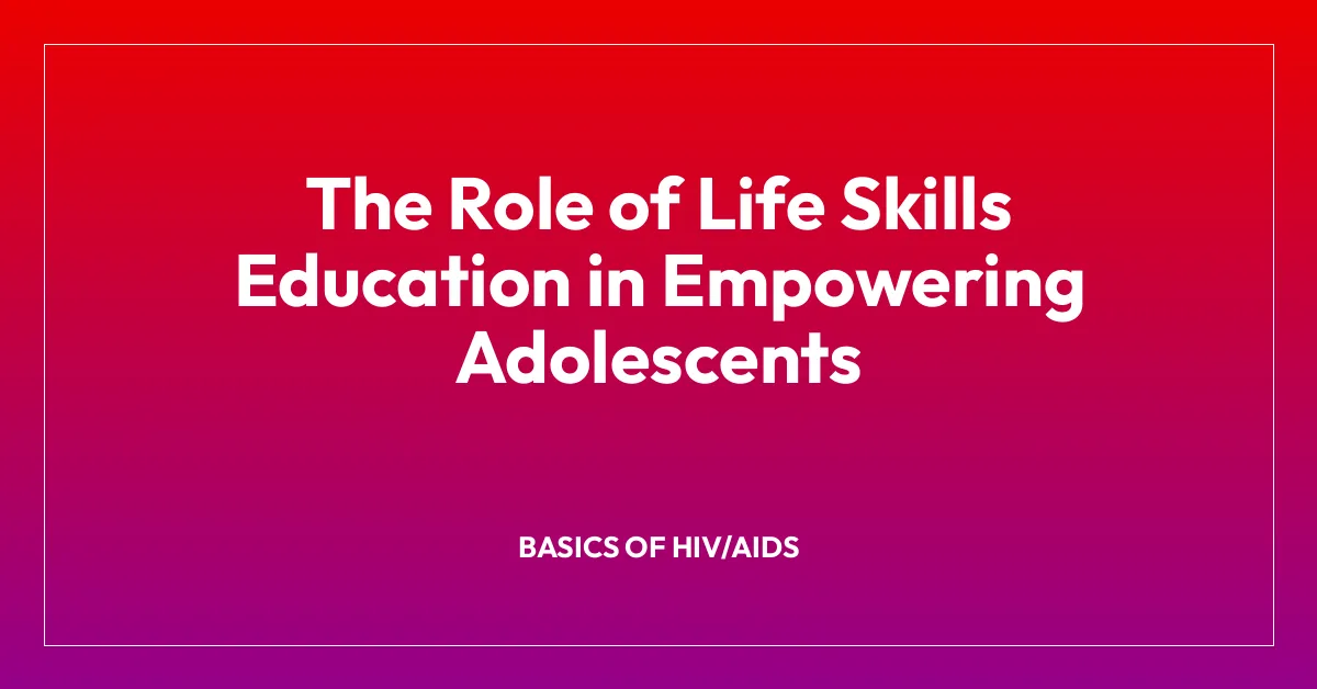 The Role of Life Skills Education in Empowering Adolescents
