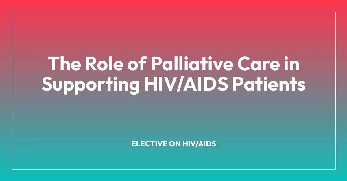 The Role of Palliative Care in Supporting HIV/AIDS Patients