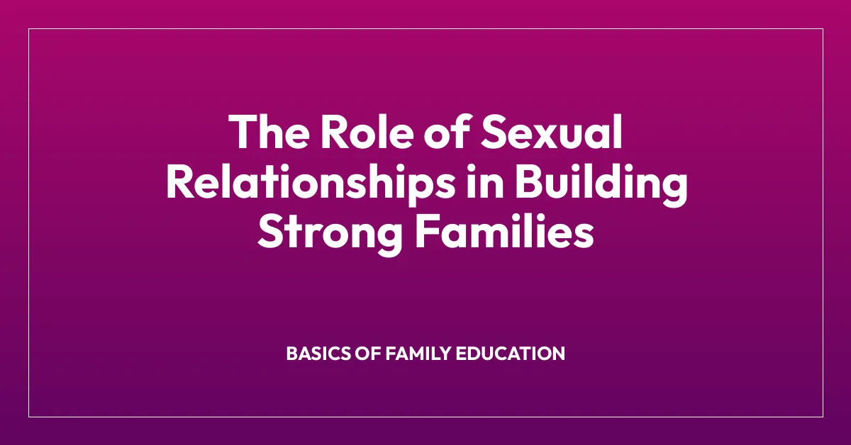 The Role of Sexual Relationships in Building Strong Families • Social ...