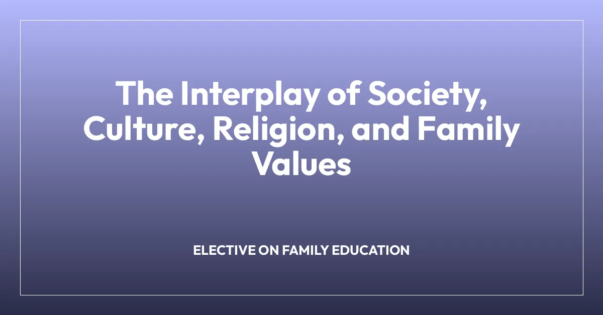 The Interplay of Society, Culture, Religion, and Family Values