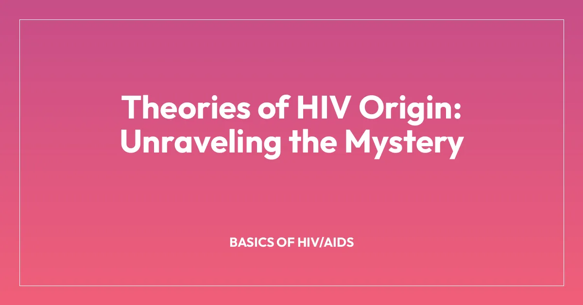 Theories of HIV Origin: Unraveling the Mystery
