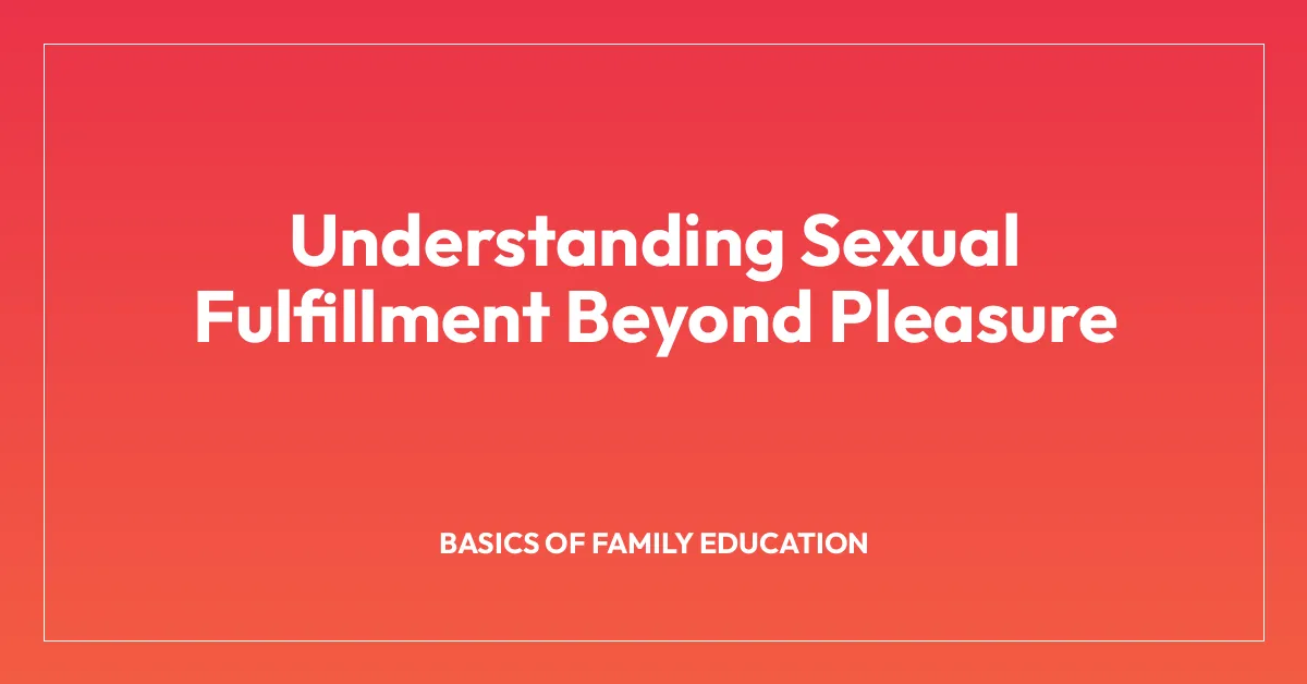Understanding Sexual Fulfillment Beyond Pleasure