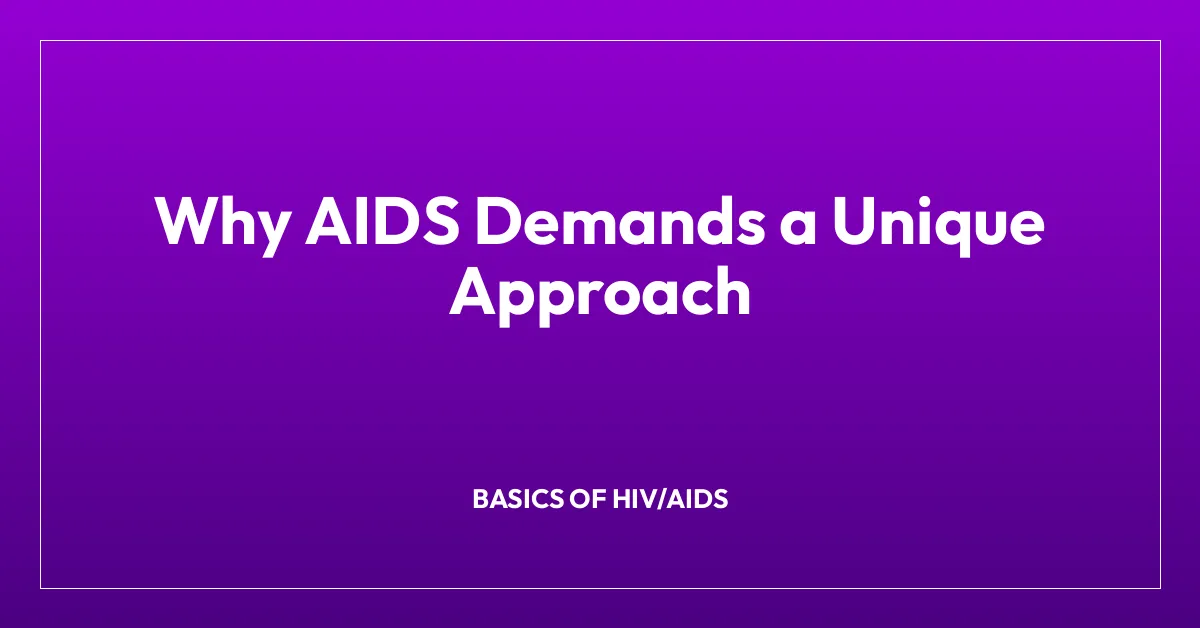 Why AIDS Demands a Unique Approach