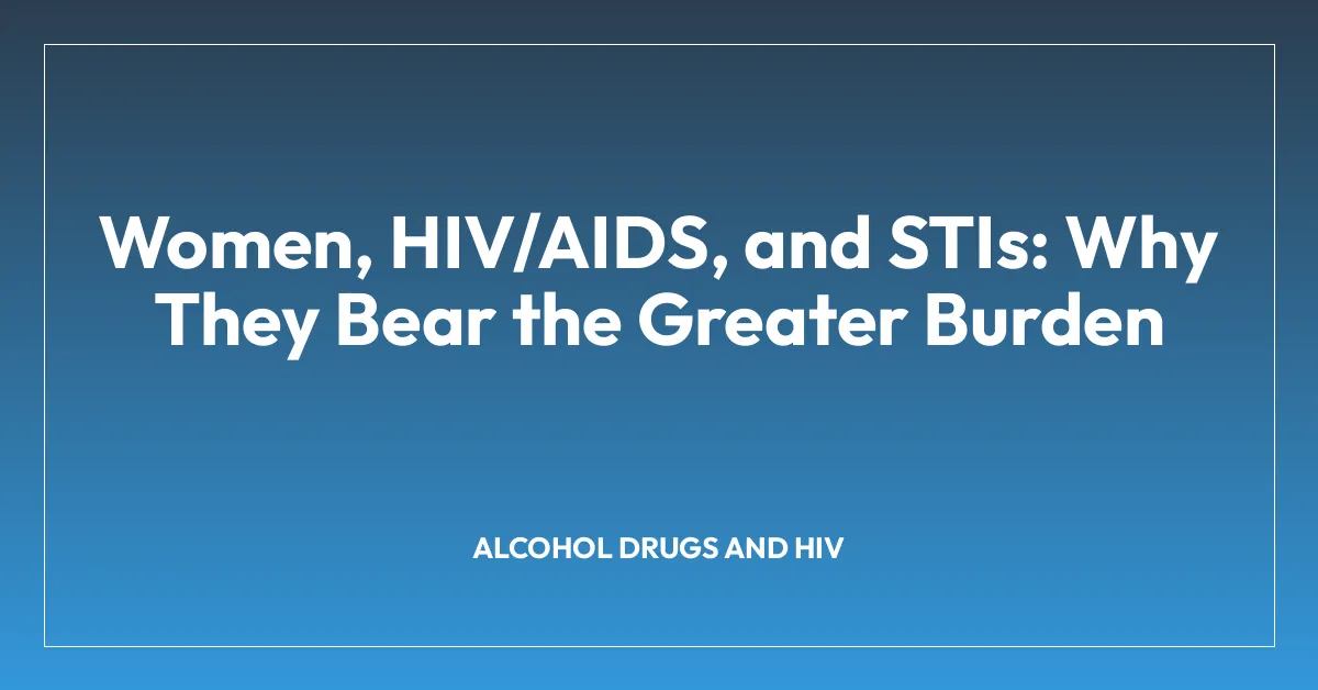 Women, HIV/AIDS, and STIs: Why They Bear the Greater Burden