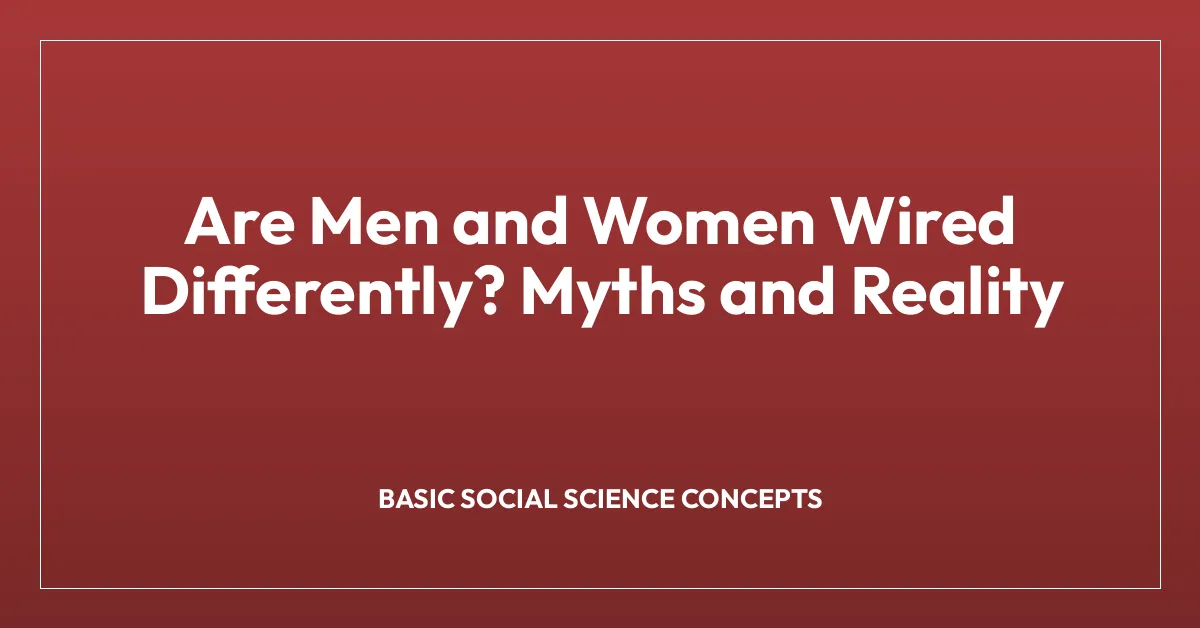 Are Men and Women Wired Differently? Myths and Reality