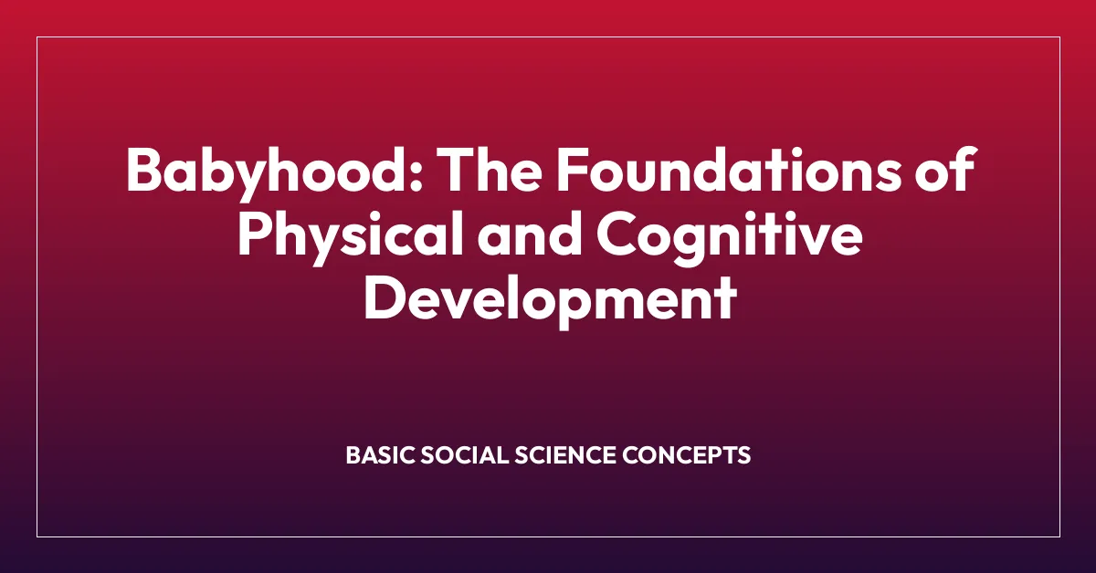 Babyhood: The Foundations of Physical and Cognitive Development
