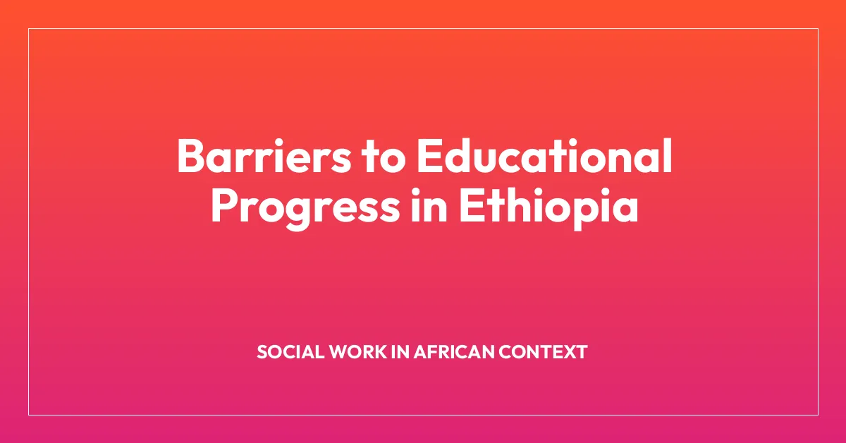 Barriers to Educational Progress in Ethiopia