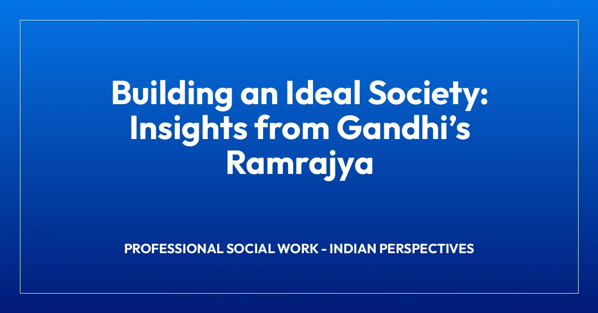 Building an Ideal Society: Insights from Gandhiโs Ramrajya