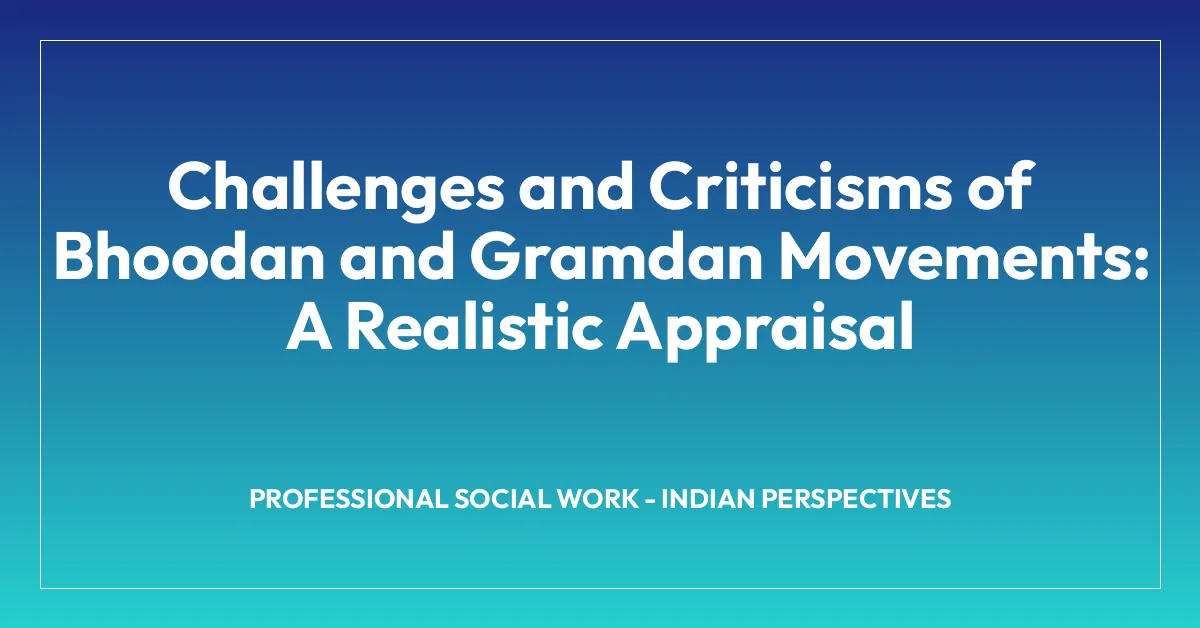 Challenges and Criticisms of Bhoodan and Gramdan Movements: A Realistic Appraisal