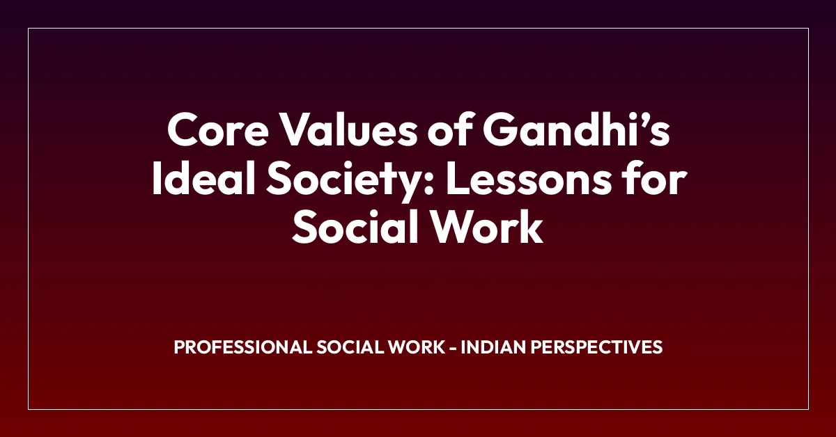 Core Values of Gandhiโs Ideal Society: Lessons for Social Work