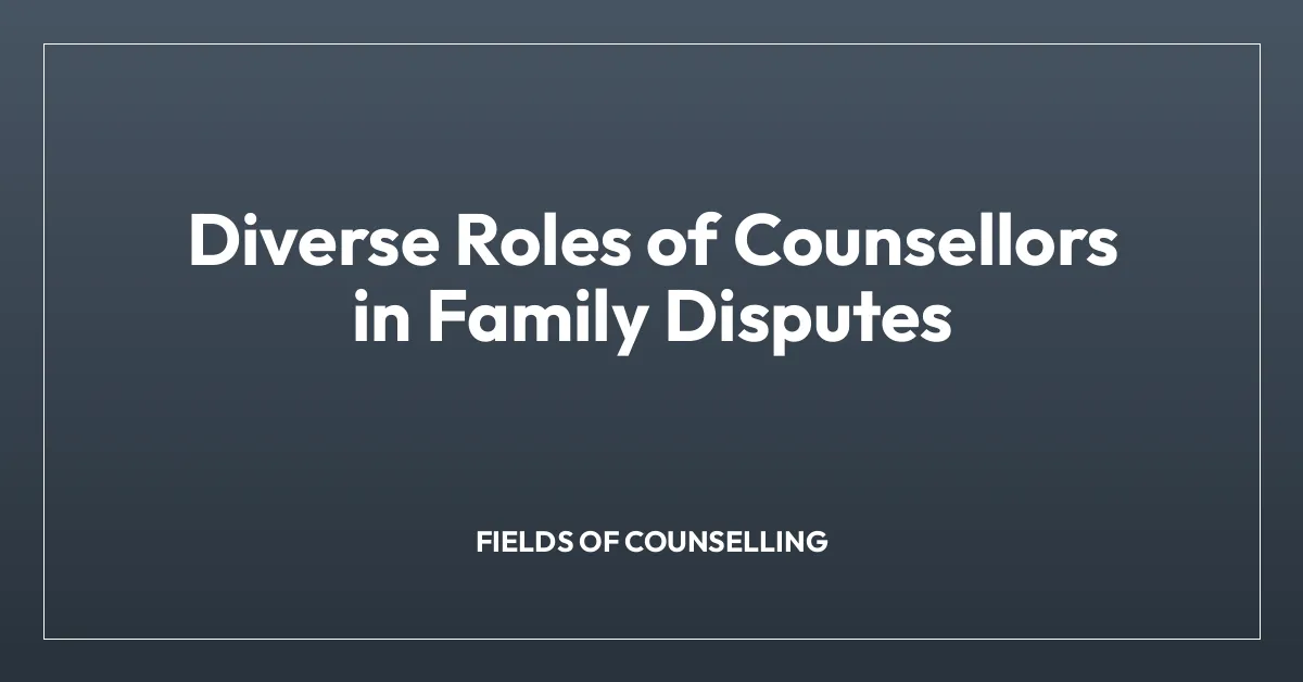 Diverse Roles of Counsellors in Family Disputes
