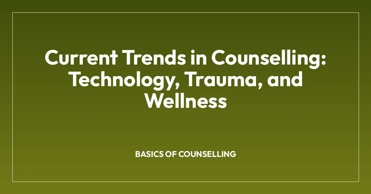 Current Trends in Counselling: Technology, Trauma, and Wellness