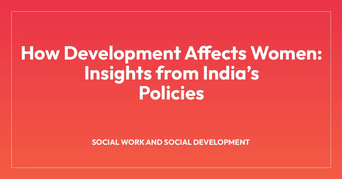 How Development Affects Women: Insights from Indiaโs Policies