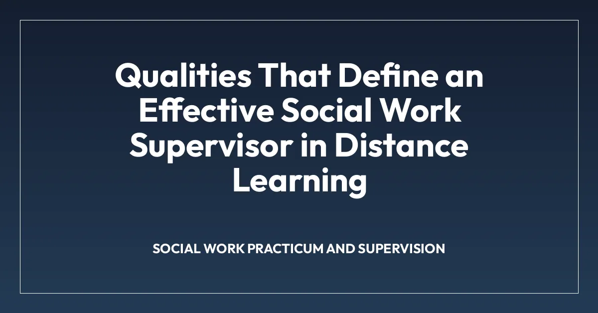 Qualities That Define an Effective Social Work Supervisor in Distance Learning