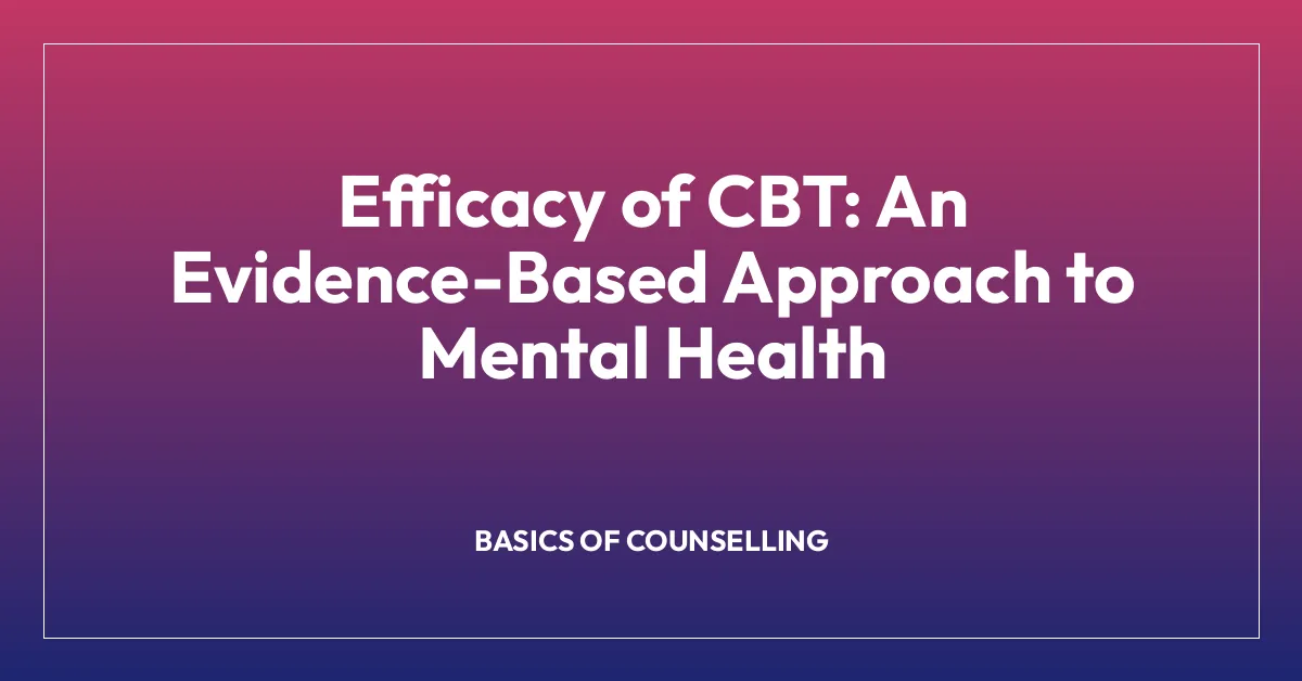 Efficacy of CBT: An Evidence-Based Approach to Mental Health