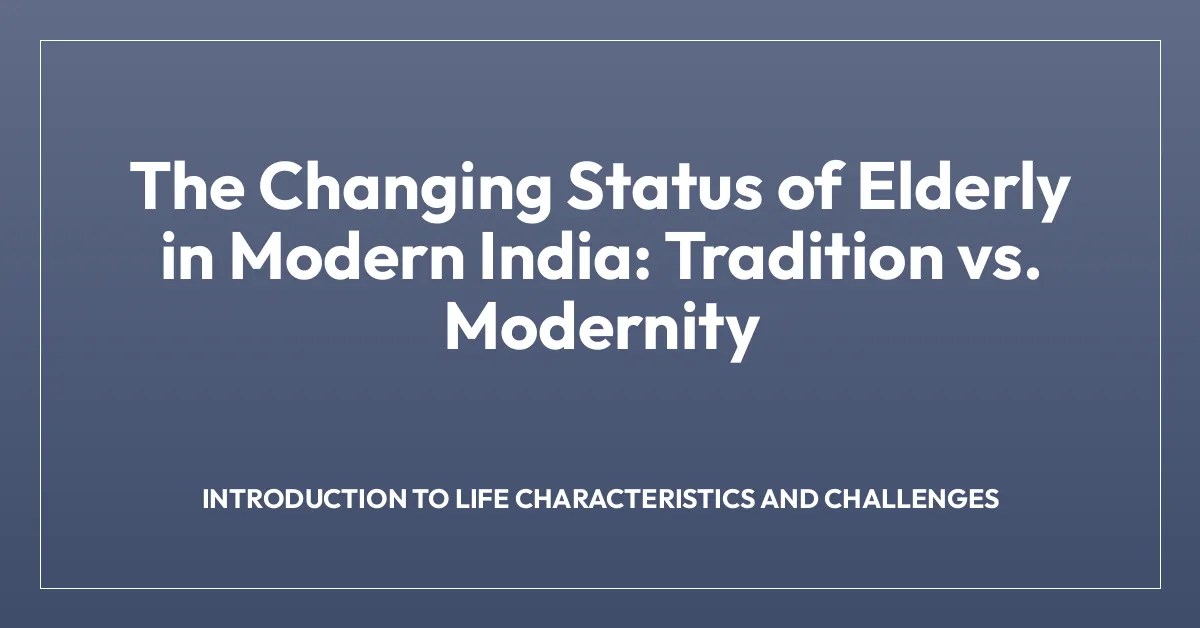 The Changing Status of Elderly in Modern India: Tradition vs. Modernity
