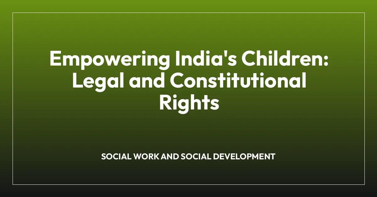 Empowering India’s Children: Legal and Constitutional Rights