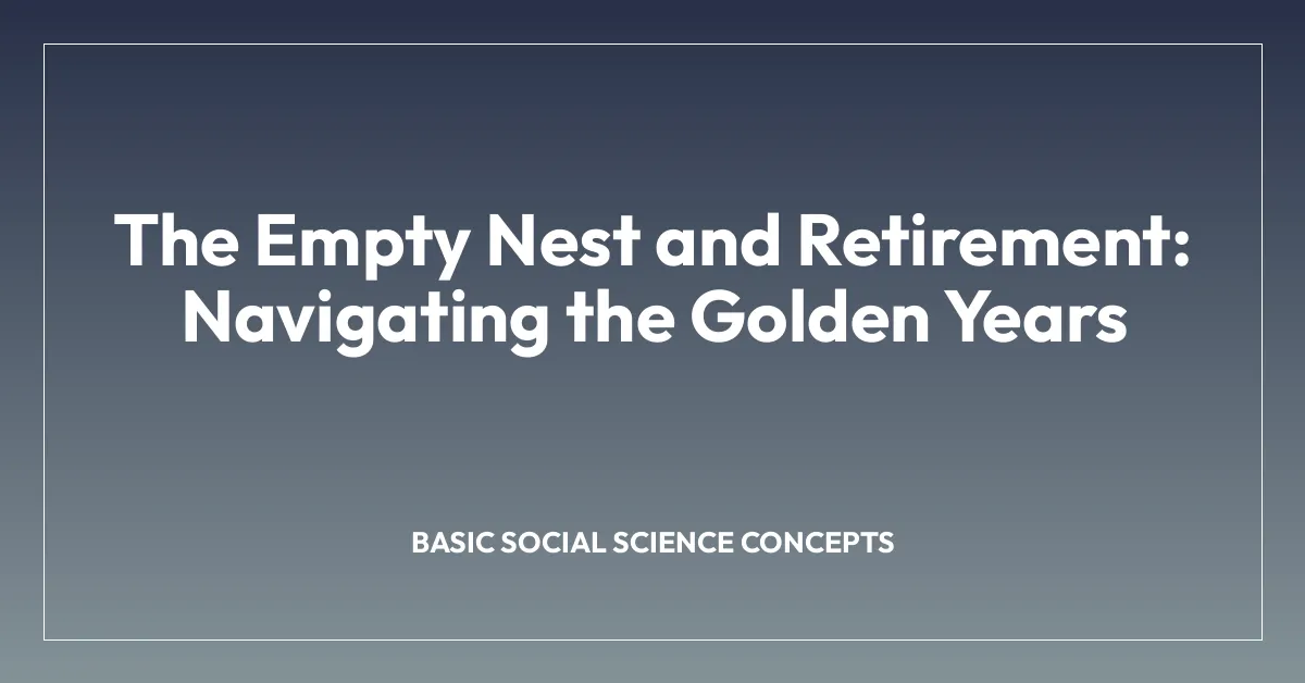 The Empty Nest and Retirement: Navigating the Golden Years