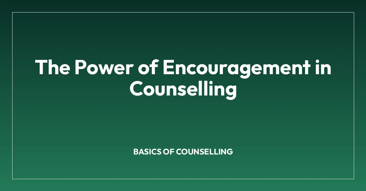 The Power of Encouragement in Counselling