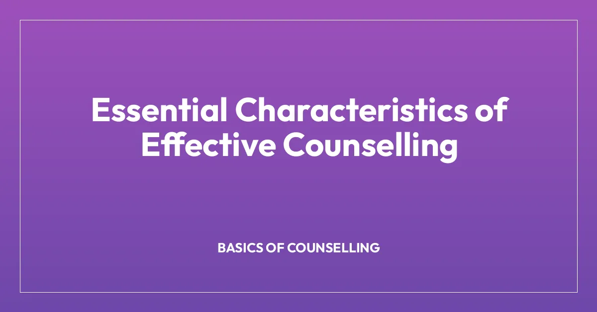 Essential Characteristics of Effective Counselling