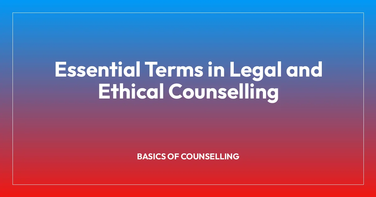 Essential Terms in Legal and Ethical Counselling