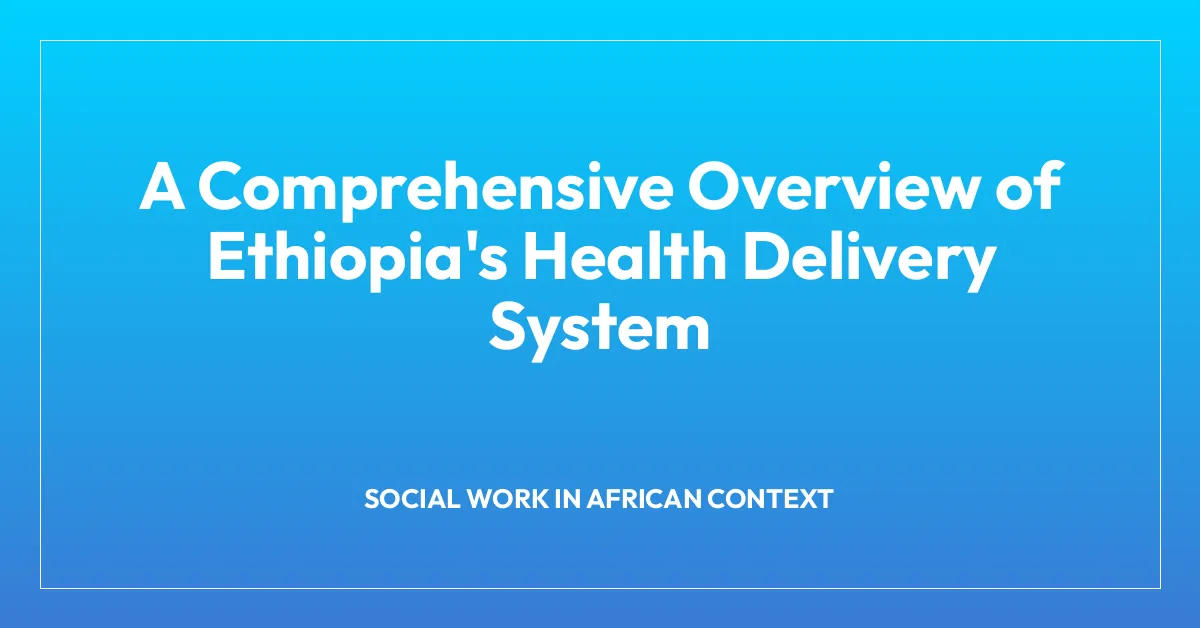 A Comprehensive Overview of Ethiopia’s Health Delivery System