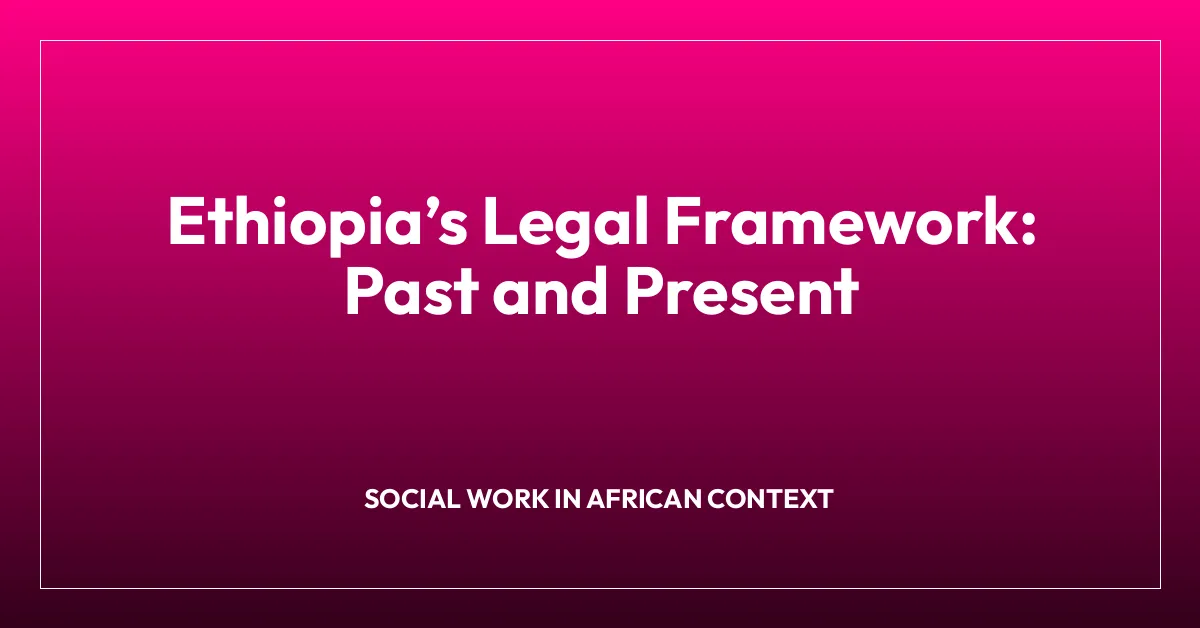 Ethiopiaโs Legal Framework: Past and Present