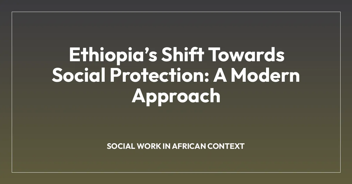 Ethiopiaโs Shift Towards Social Protection: A Modern Approach