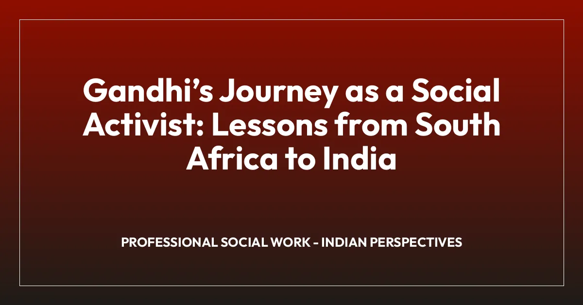Gandhiโs Journey as a Social Activist: Lessons from South Africa to India