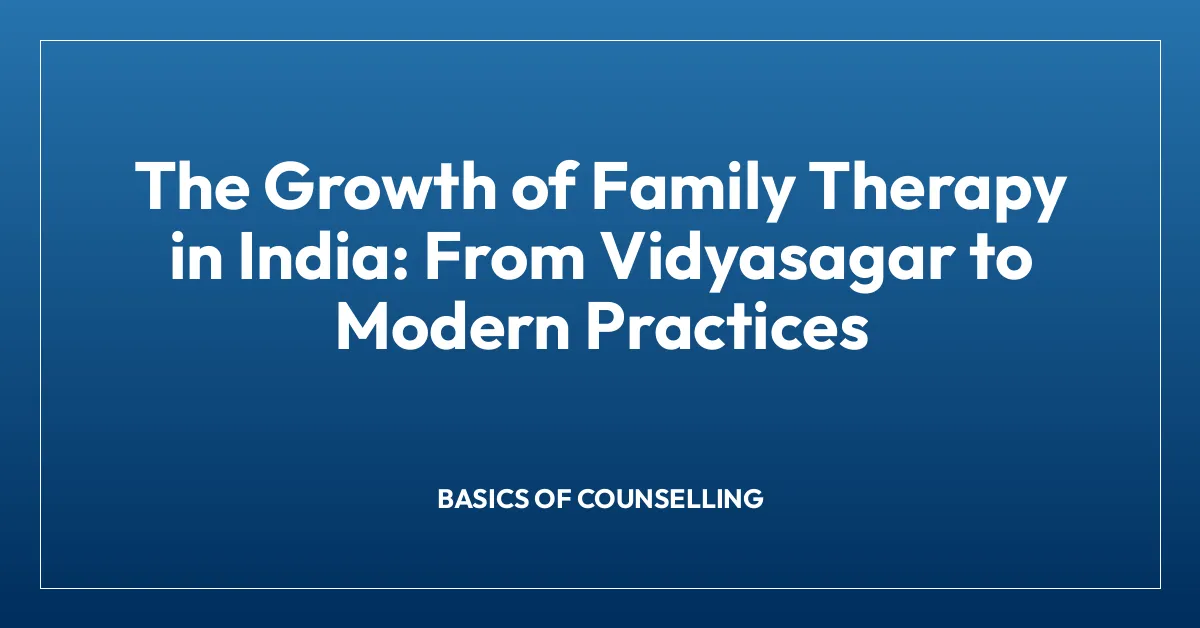 The Growth of Family Therapy in India: From Vidyasagar to Modern Practices
