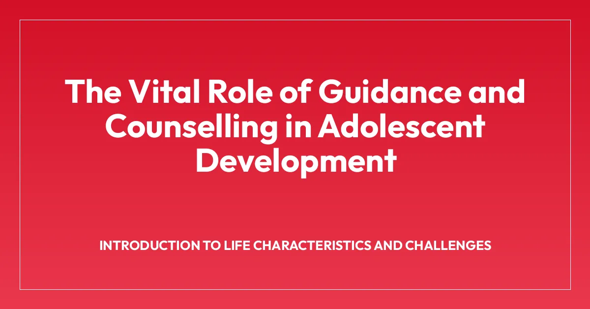 The Vital Role of Guidance and Counselling in Adolescent Development