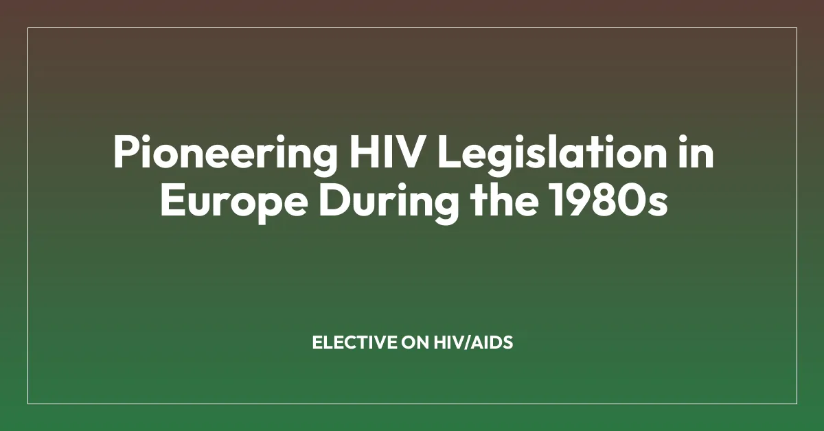 Pioneering HIV Legislation in Europe During the 1980s