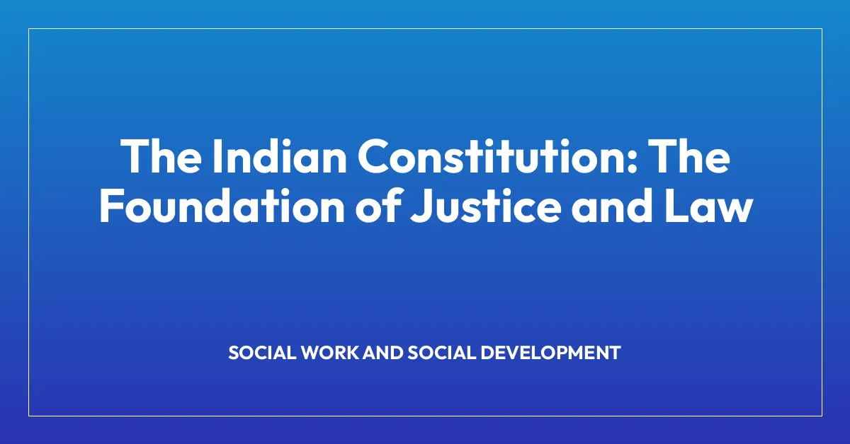 The Indian Constitution: The Foundation of Justice and Law