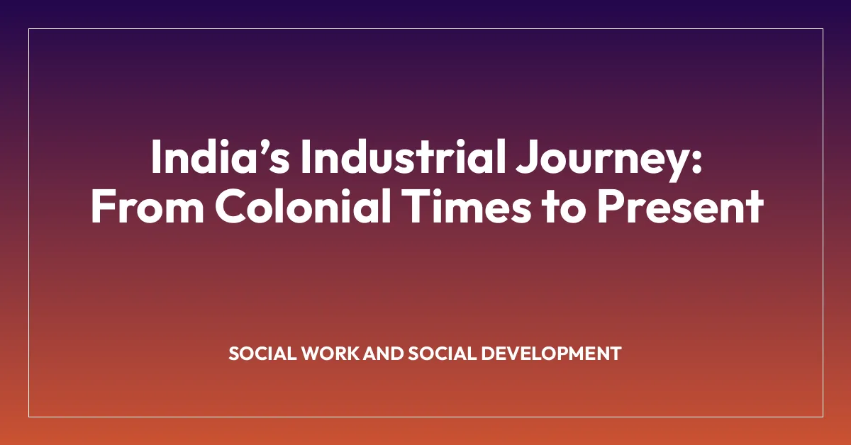 Indiaโs Industrial Journey: From Colonial Times to Present
