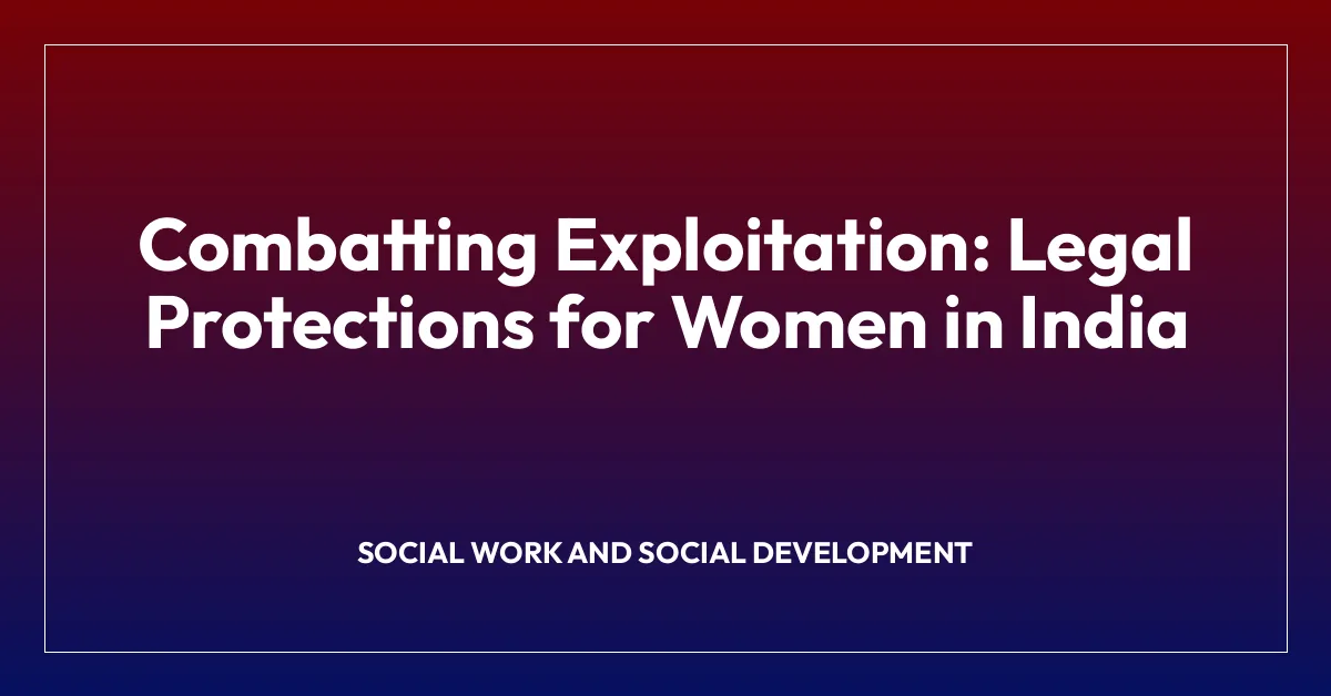 Combatting Exploitation: Legal Protections for Women in India