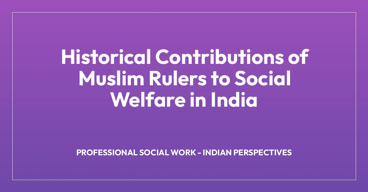 Historical Contributions of Muslim Rulers to Social Welfare in India