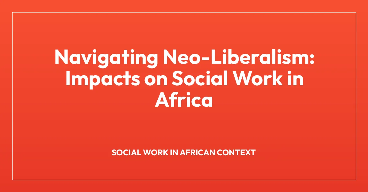 Navigating Neo-Liberalism: Impacts on Social Work in Africa