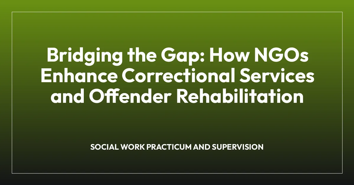 Bridging the Gap: How NGOs Enhance Correctional Services and Offender Rehabilitation