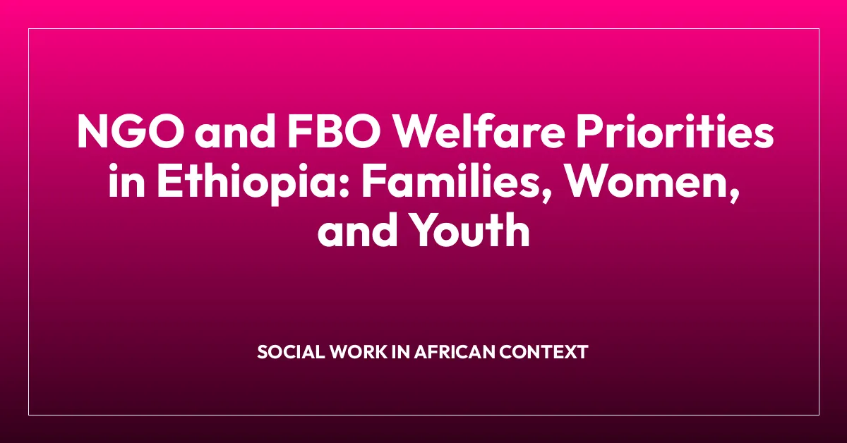 NGO and FBO Welfare Priorities in Ethiopia: Families, Women, and Youth
