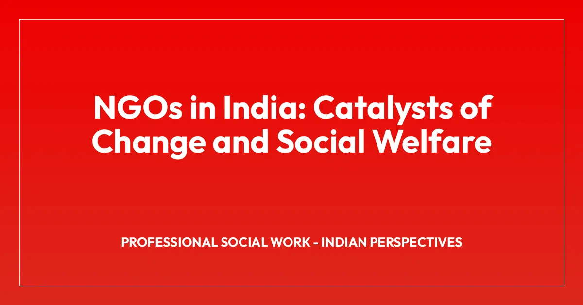 NGOs in India: Catalysts of Change and Social Welfare