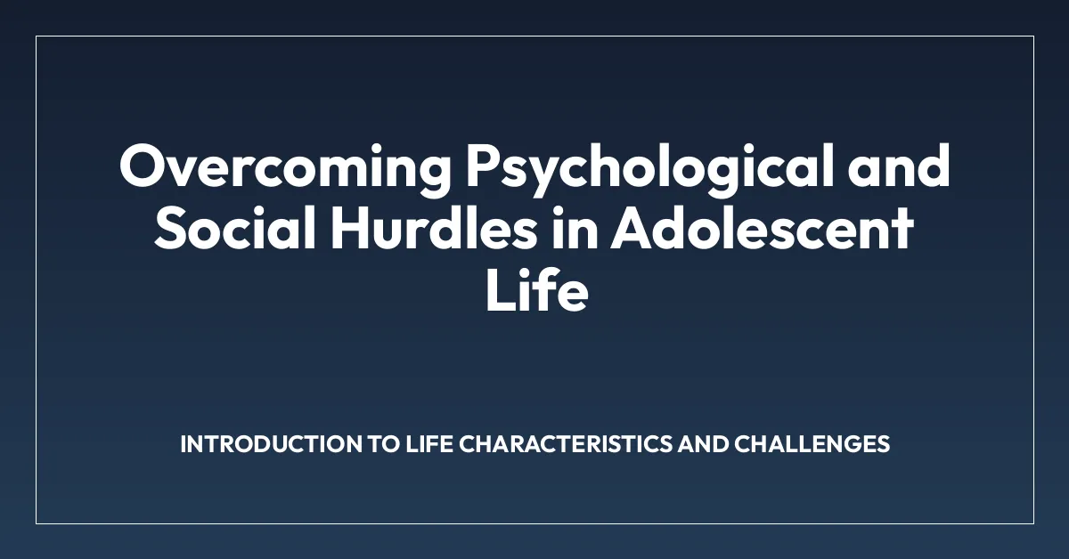 Overcoming Psychological and Social Hurdles in Adolescent Life