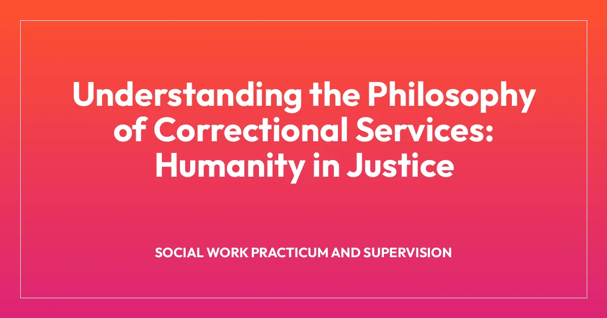 Understanding the Philosophy of Correctional Services: Humanity in Justice