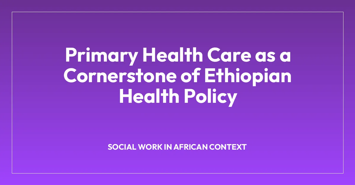 Primary Health Care as a Cornerstone of Ethiopian Health Policy