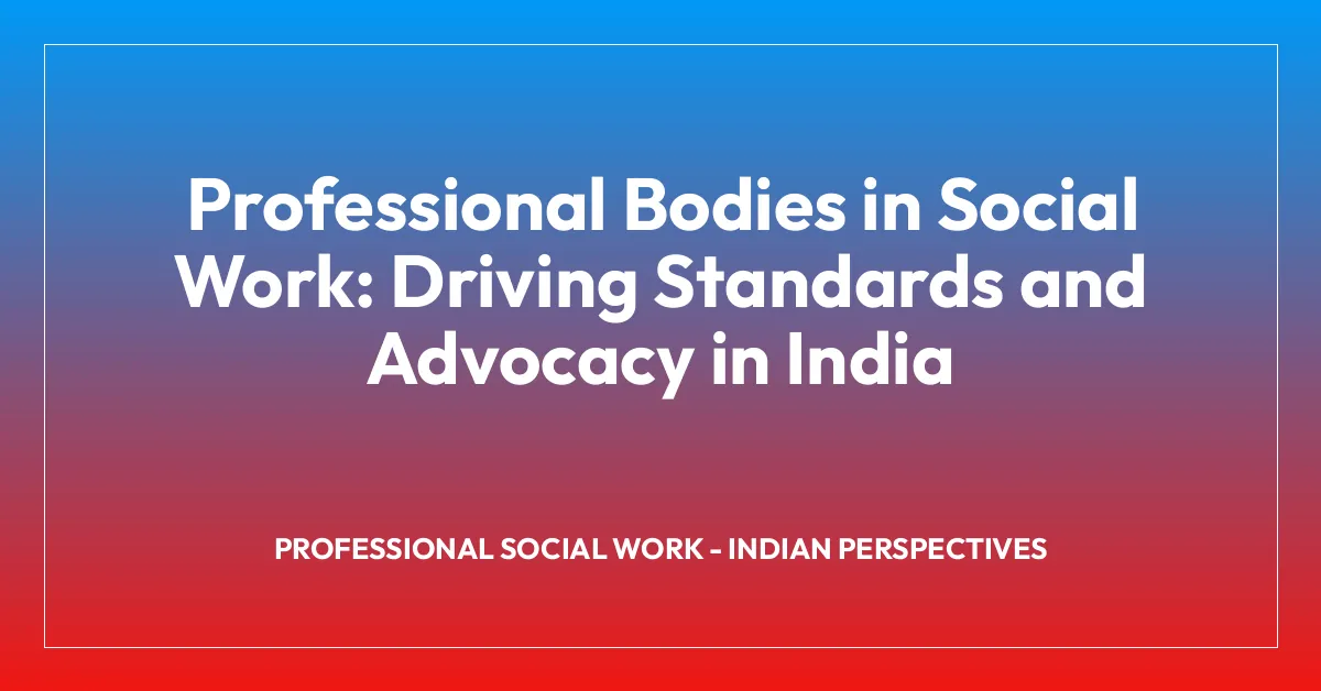 Professional Bodies in Social Work: Driving Standards and Advocacy in India