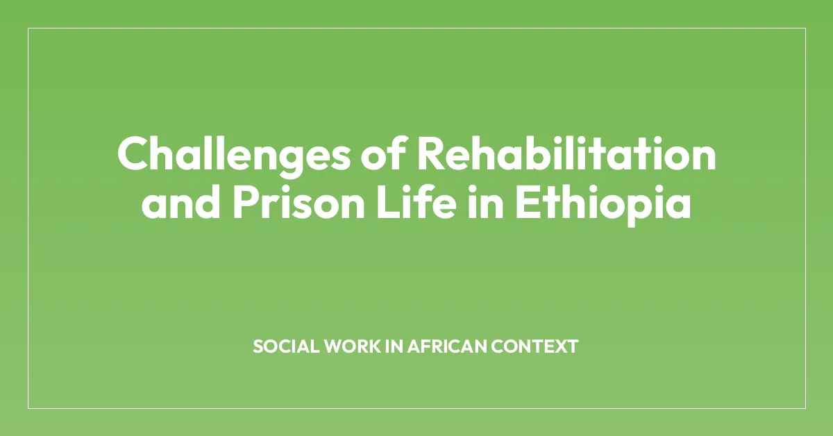 Challenges of Rehabilitation and Prison Life in Ethiopia