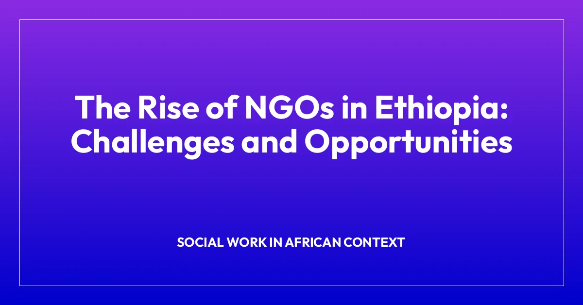 The Rise of NGOs in Ethiopia: Challenges and Opportunities