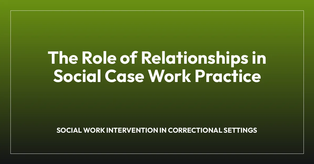 The Role of Relationships in Social Case Work Practice